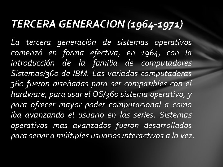 TERCERA GENERACION (1964 -1971) La tercera generación de sistemas operativos comenzó en forma efectiva,