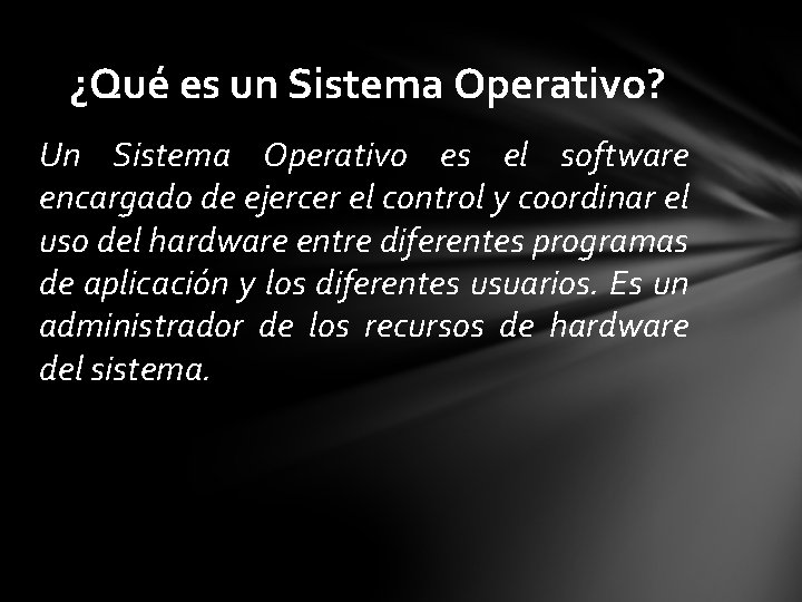 ¿Qué es un Sistema Operativo? Un Sistema Operativo es el software encargado de ejercer