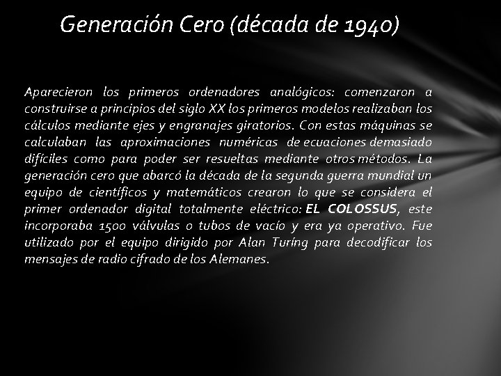 Generación Cero (década de 1940) Aparecieron los primeros ordenadores analógicos: comenzaron a construirse a