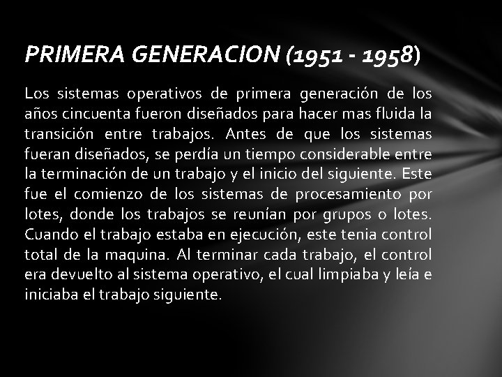 PRIMERA GENERACION (1951 - 1958) Los sistemas operativos de primera generación de los años