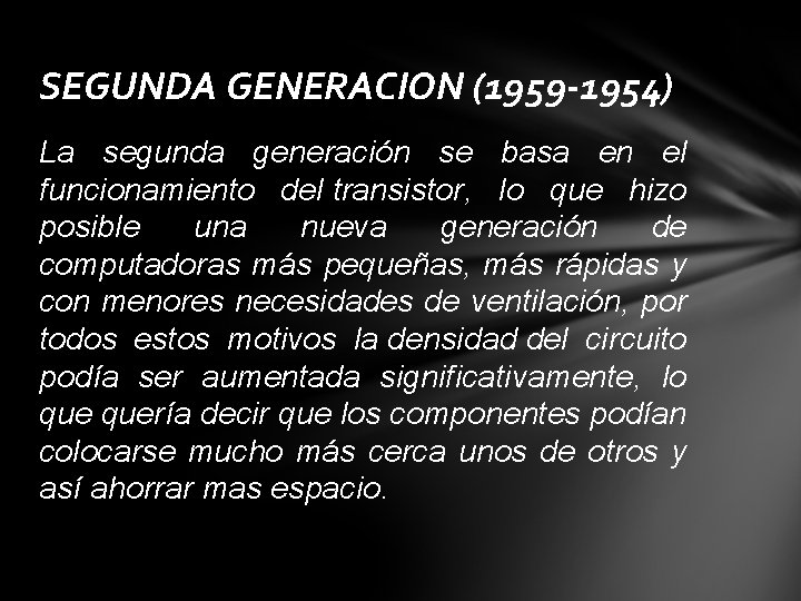 SEGUNDA GENERACION (1959 -1954) La segunda generación se basa en el funcionamiento del transistor,