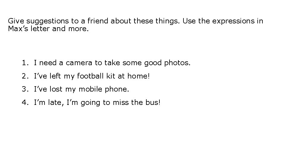 Give suggestions to a friend about these things. Use the expressions in Max’s letter