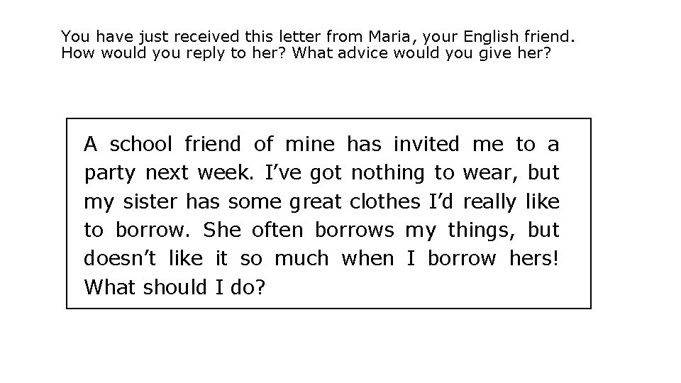 You have just received this letter from Maria, your English friend. How would you