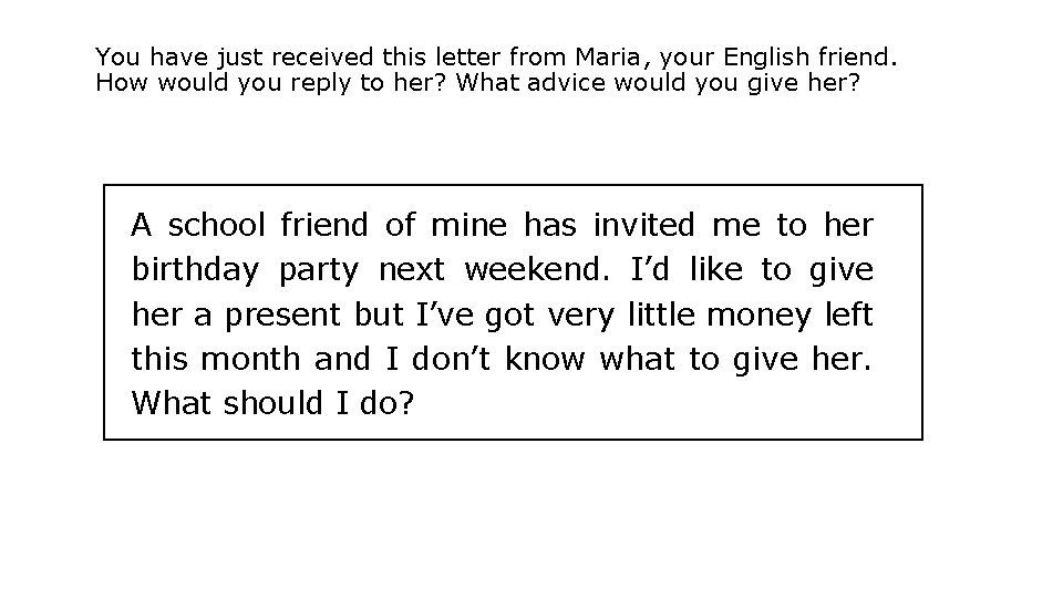 You have just received this letter from Maria, your English friend. How would you