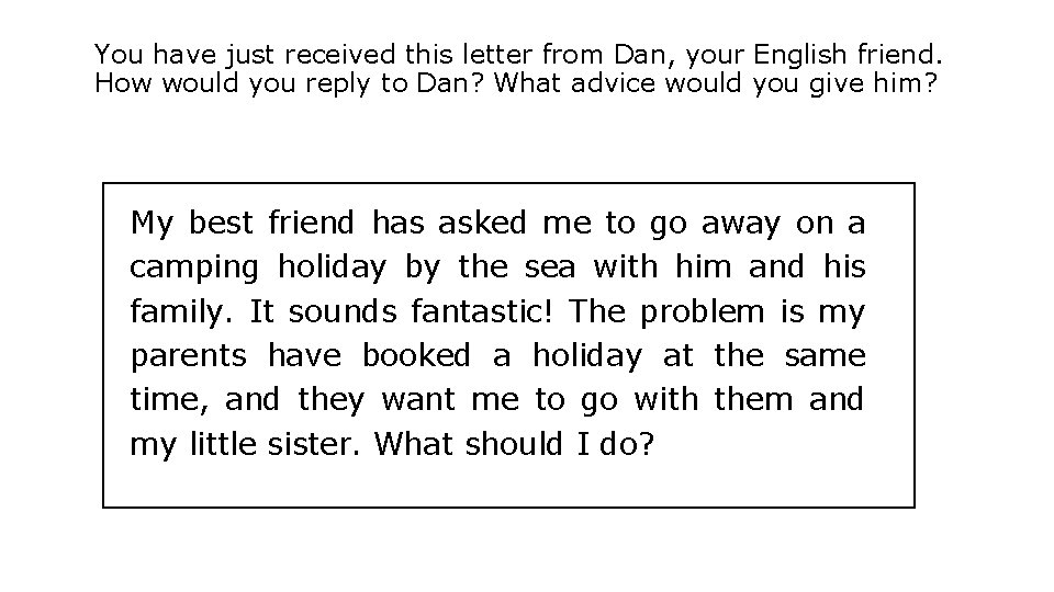 You have just received this letter from Dan, your English friend. How would you