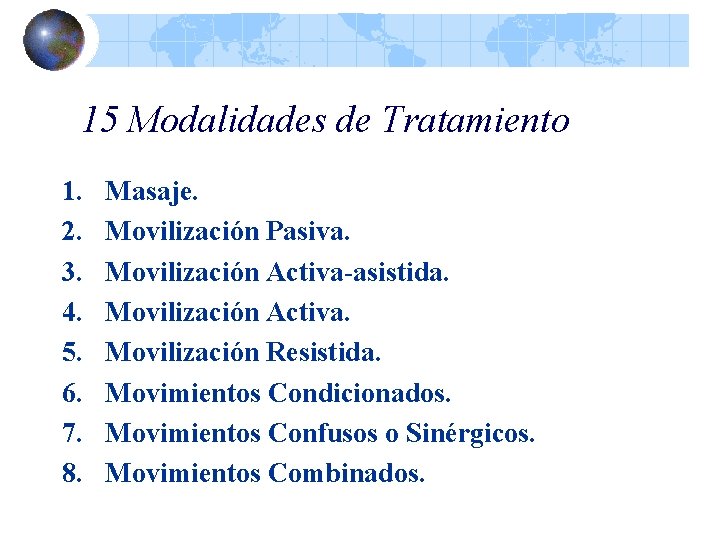 15 Modalidades de Tratamiento 1. 2. 3. 4. 5. 6. 7. 8. Masaje. Movilización