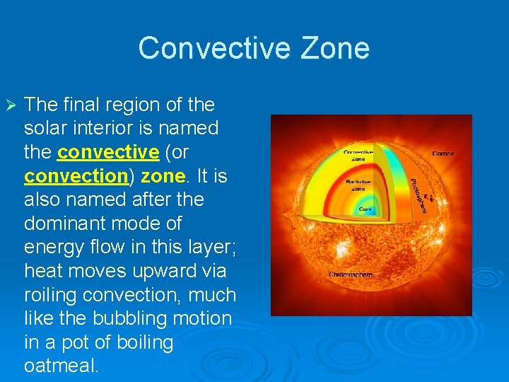 Convective Zone Ø The final region of the solar interior is named the convective
