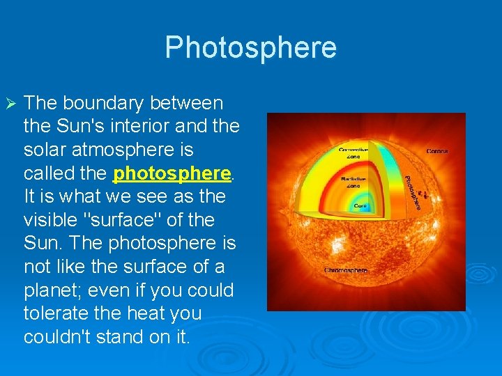 Photosphere Ø The boundary between the Sun's interior and the solar atmosphere is called