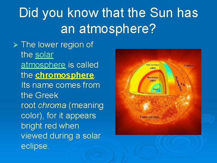 Did you know that the Sun has an atmosphere? Ø The lower region of