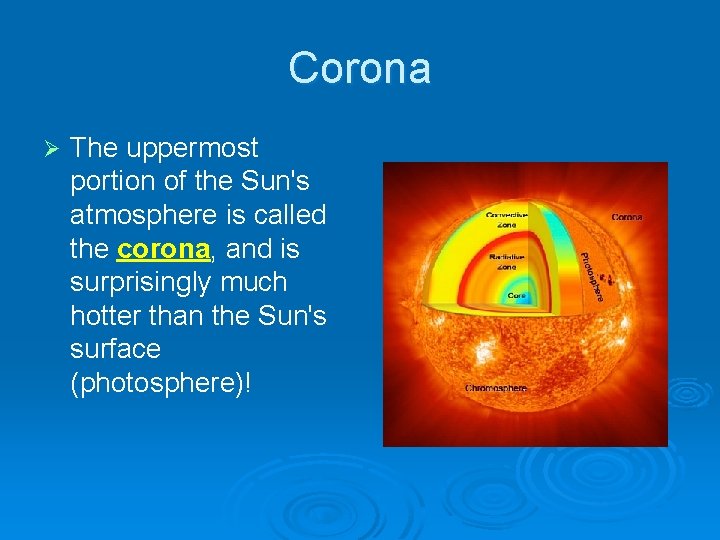 Corona Ø The uppermost portion of the Sun's atmosphere is called the corona, and