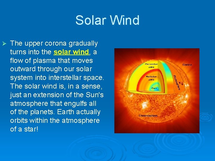 Solar Wind Ø The upper corona gradually turns into the solar wind, a flow