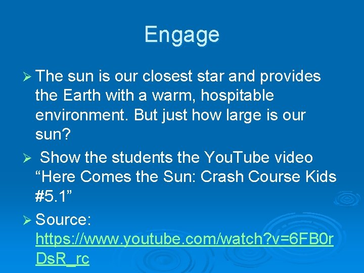 Engage Ø The sun is our closest star and provides the Earth with a