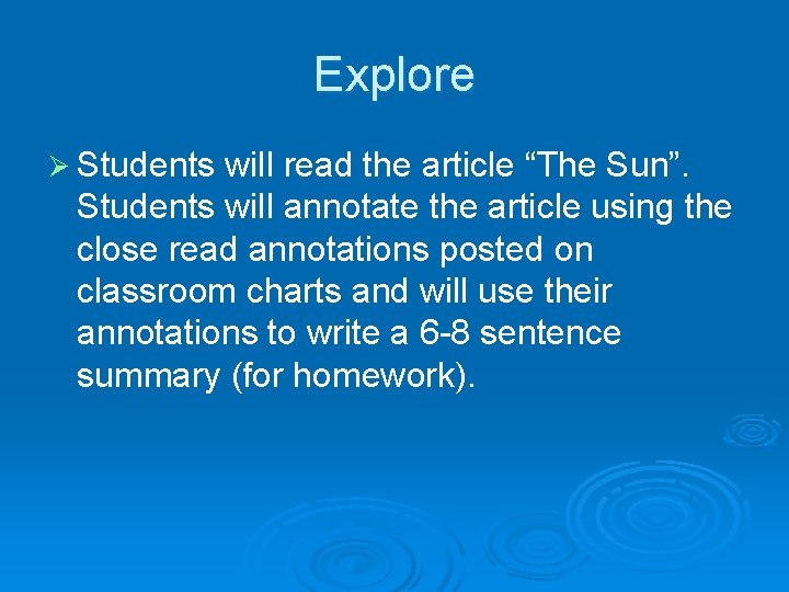 Explore Ø Students will read the article “The Sun”. Students will annotate the article