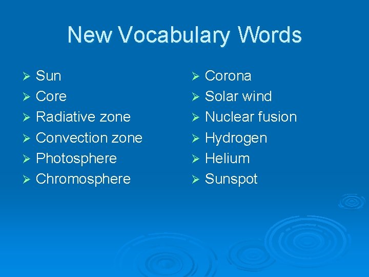 New Vocabulary Words Ø Ø Ø Sun Core Radiative zone Convection zone Photosphere Chromosphere