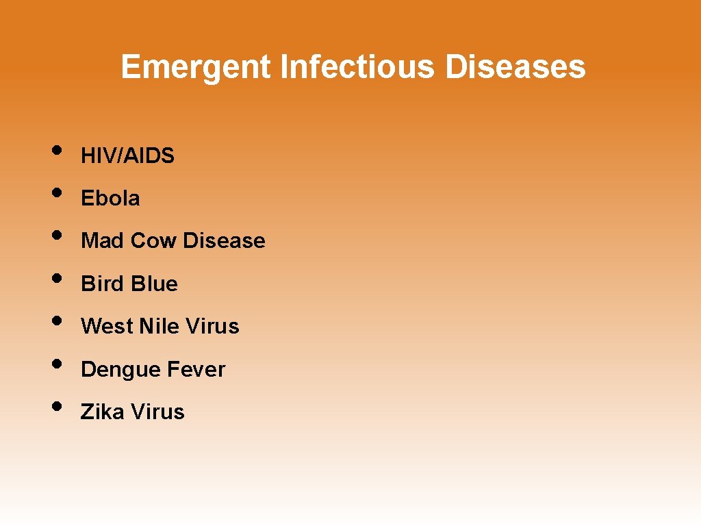 Emergent Infectious Diseases • • HIV/AIDS Ebola Mad Cow Disease Bird Blue West Nile