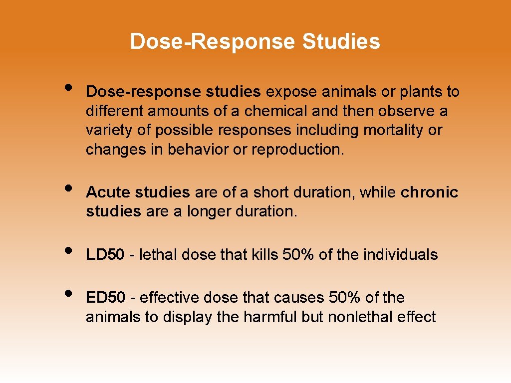 Dose-Response Studies • • Dose-response studies expose animals or plants to different amounts of