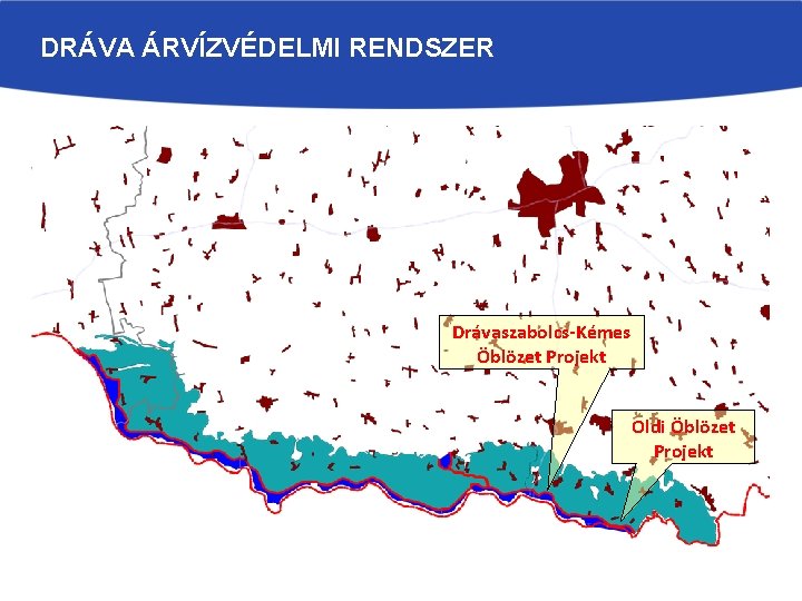 DRÁVA ÁRVÍZVÉDELMI RENDSZER Drávaszabolcs-Kémes Öblözet Projekt Oldi Öblözet Projekt 