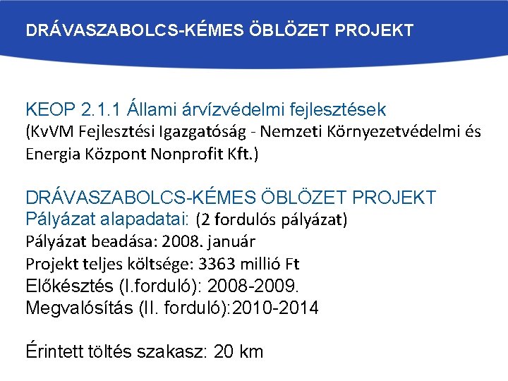 DRÁVASZABOLCS-KÉMES ÖBLÖZET PROJEKT KEOP 2. 1. 1 Állami árvízvédelmi fejlesztések (Kv. VM Fejlesztési Igazgatóság