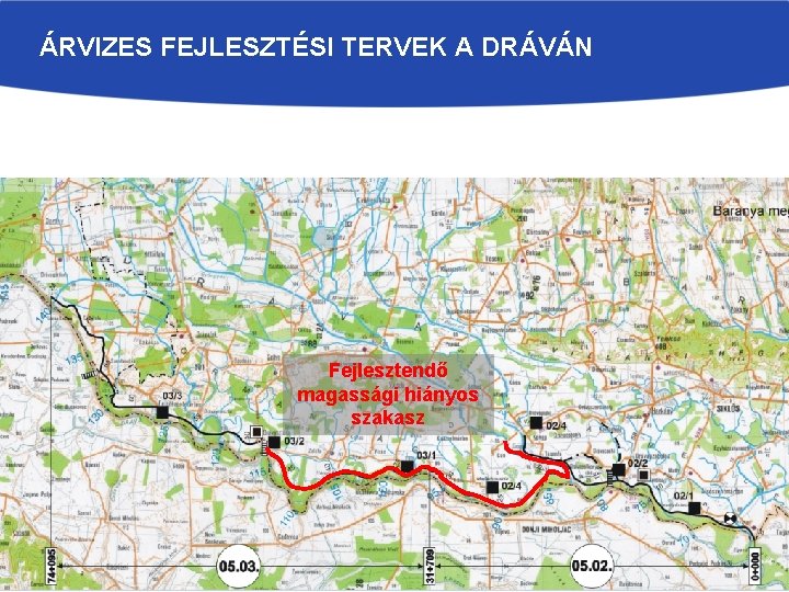 ÁRVIZES FEJLESZTÉSI TERVEK A DRÁVÁN Fejlesztendő magassági hiányos szakasz 