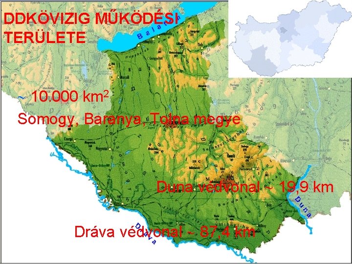 DDKÖVIZIG MŰKÖDÉSI TERÜLETE 10. 000 km 2 Somogy, Baranya, Tolna megye Duna védvonal 19,