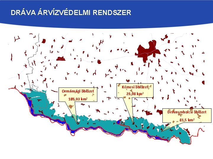 DRÁVA ÁRVÍZVÉDELMI RENDSZER Ormánsági öblözet Kémesi öblözet 26, 98 km 2 186, 93 km