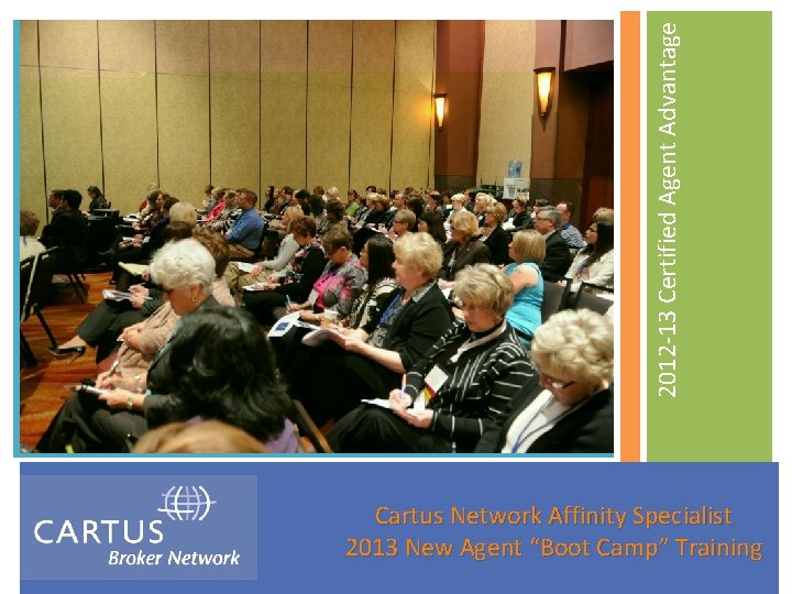 2012 -13 Certified Agent Advantage Cartus Network Affinity Specialist 2012 New Agent “Boot Camp”