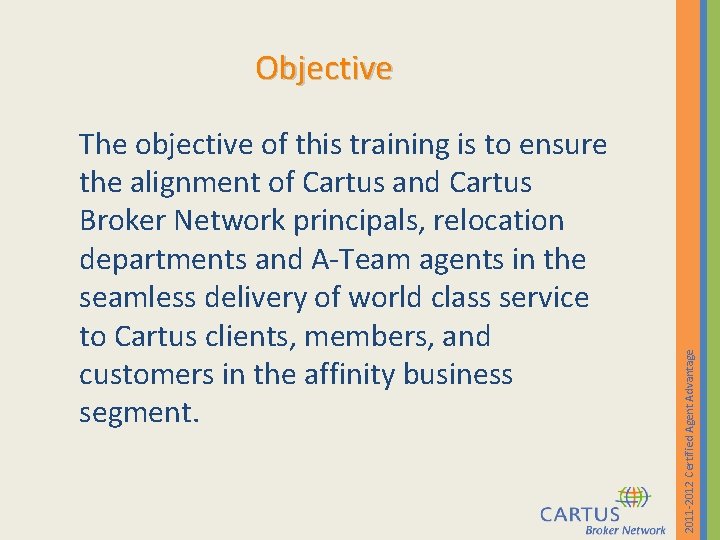 The objective of this training is to ensure the alignment of Cartus and Cartus