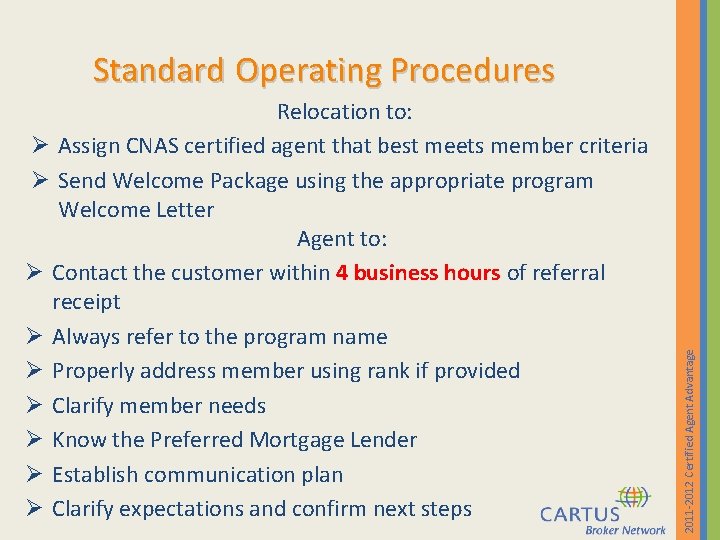 Relocation to: Ø Assign CNAS certified agent that best meets member criteria Ø Send