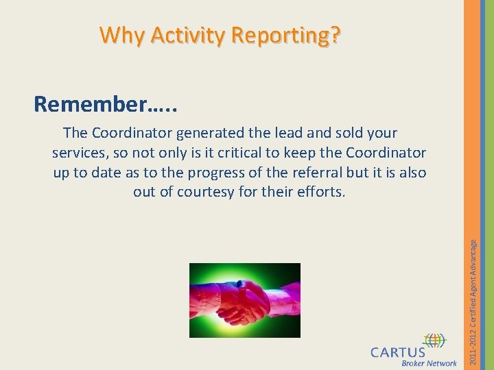 Why Activity Reporting? Remember…. . 2011 -2012 Certified Agent Advantage The Coordinator generated the