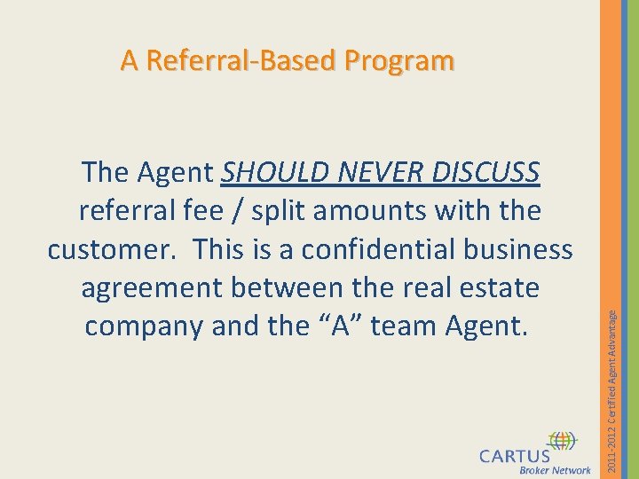 The Agent SHOULD NEVER DISCUSS referral fee / split amounts with the customer. This