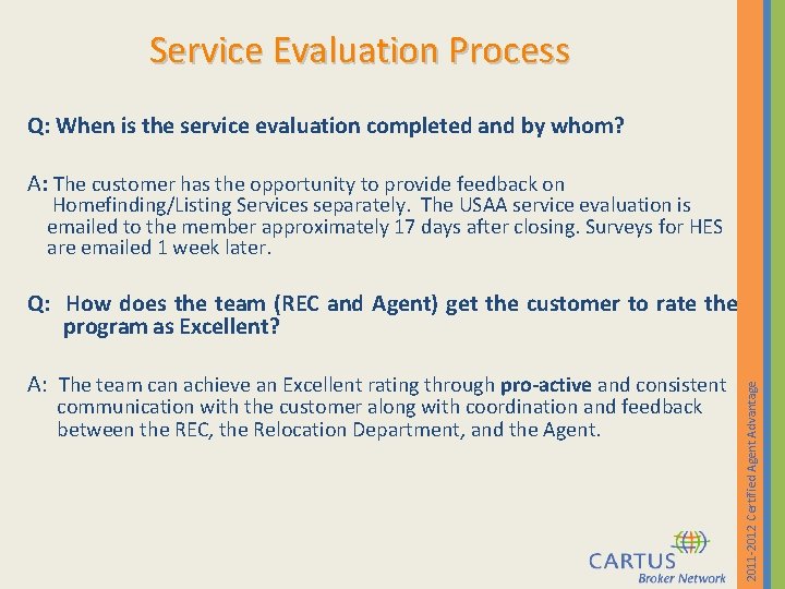 Service Evaluation Process Q: When is the service evaluation completed and by whom? A: