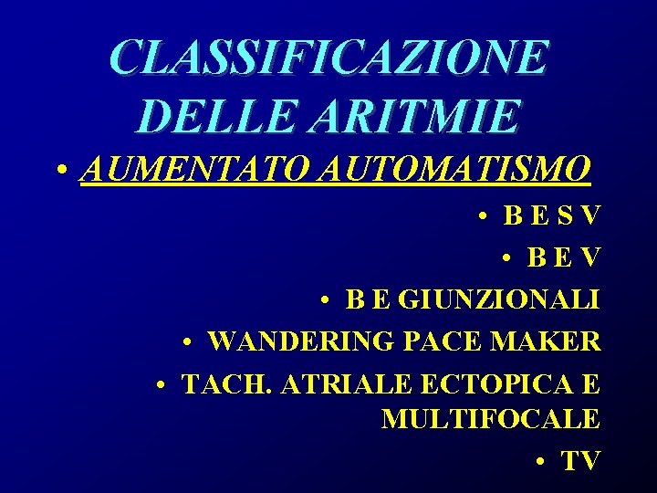 CLASSIFICAZIONE DELLE ARITMIE • AUMENTATO AUTOMATISMO • BESV • BEV • B E GIUNZIONALI