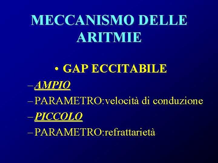 MECCANISMO DELLE ARITMIE • GAP ECCITABILE – AMPIO – PARAMETRO: velocità di conduzione PARAMETRO