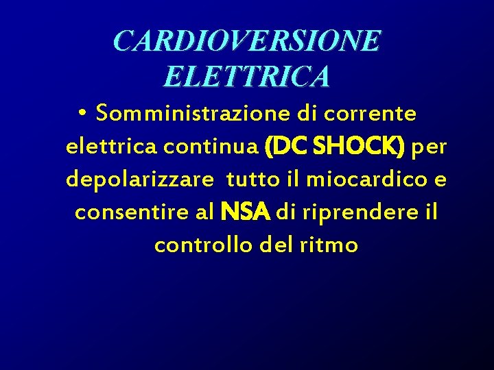 CARDIOVERSIONE ELETTRICA • Somministrazione di corrente elettrica continua (DC SHOCK) per depolarizzare tutto il