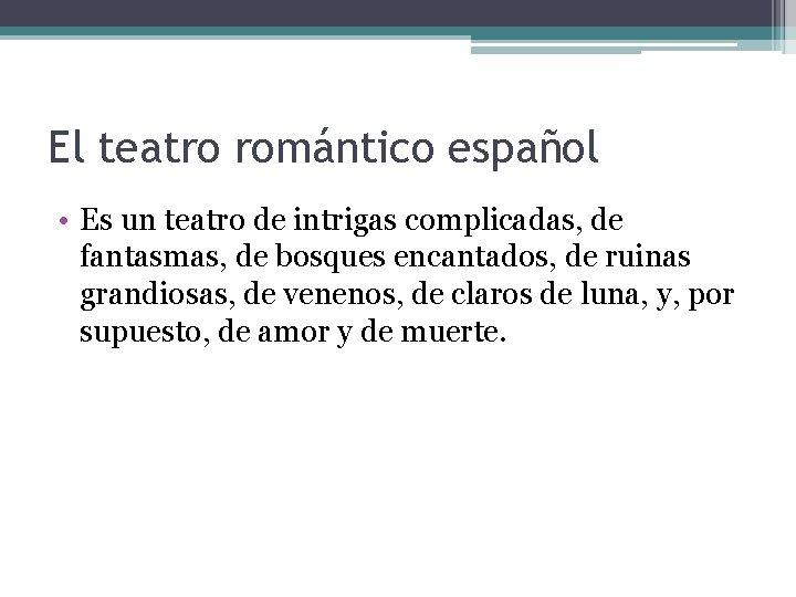 El teatro romántico español • Es un teatro de intrigas complicadas, de fantasmas, de