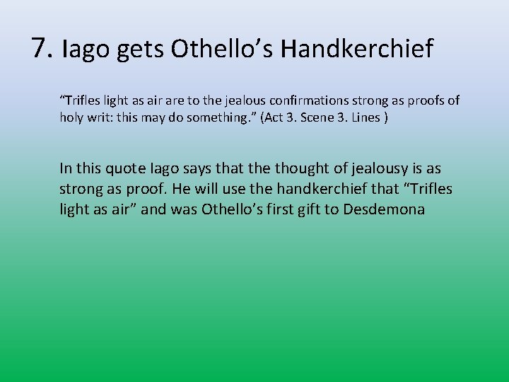 7. Iago gets Othello’s Handkerchief “Trifles light as air are to the jealous confirmations