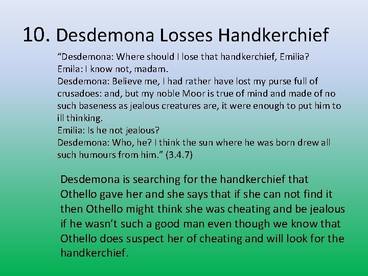 10. Desdemona Losses Handkerchief “Desdemona: Where should I lose that handkerchief, Emilia? Emila: I