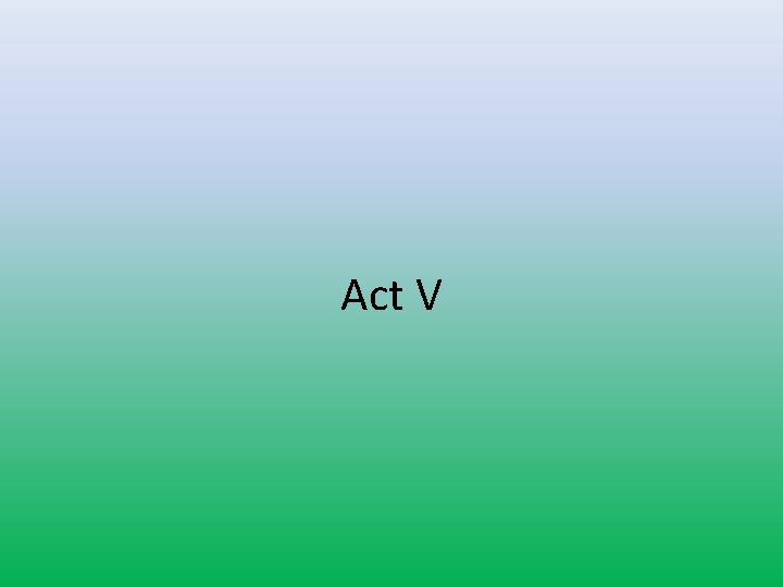 Act V 