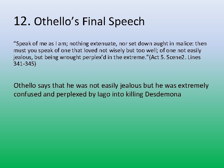 12. Othello’s Final Speech “Speak of me as I am; nothing extenuate, nor set