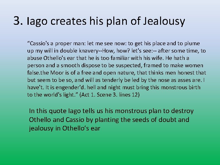 3. Iago creates his plan of Jealousy “Cassio's a proper man: let me see