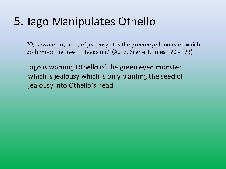 5. Iago Manipulates Othello “O, beware, my lord, of jealousy; it is the green-eyed