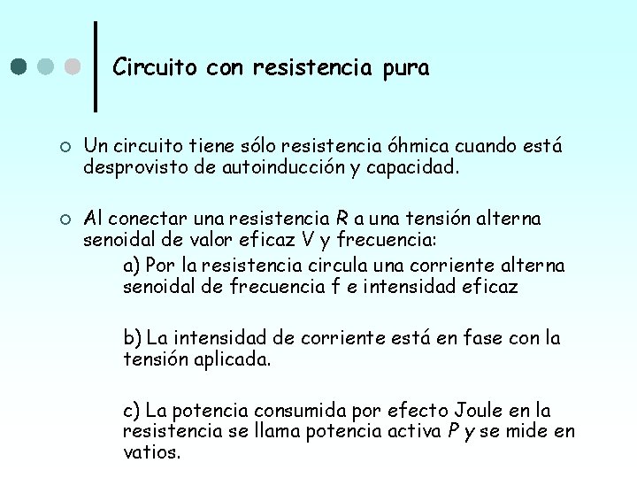 Circuito con resistencia pura ¢ ¢ Un circuito tiene sólo resistencia óhmica cuando está