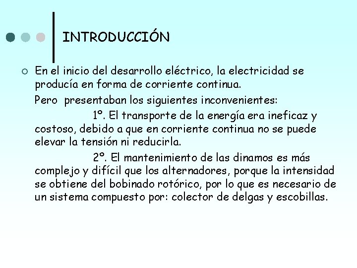 INTRODUCCIÓN ¢ En el inicio del desarrollo eléctrico, la electricidad se producía en forma