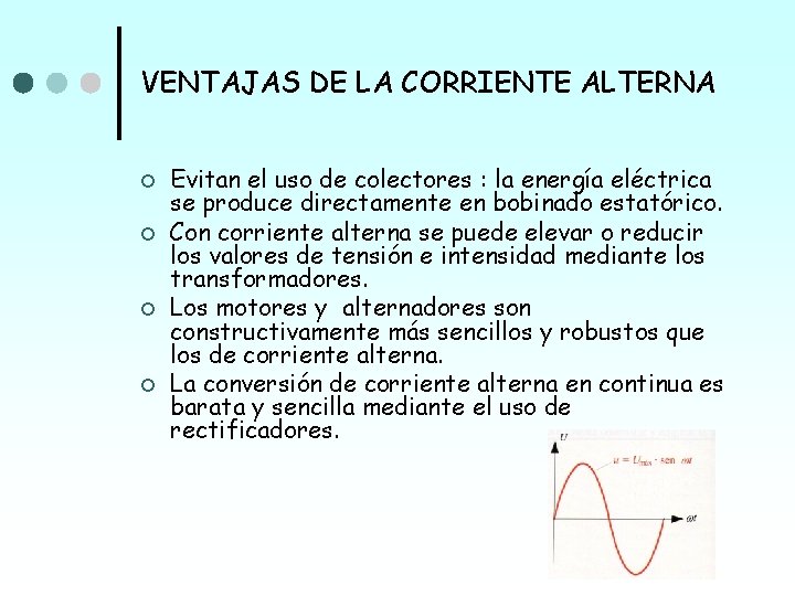 VENTAJAS DE LA CORRIENTE ALTERNA ¢ ¢ Evitan el uso de colectores : la