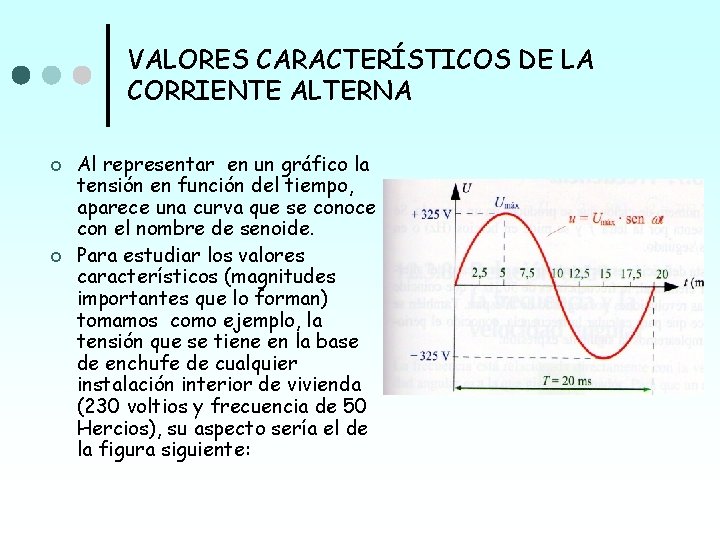 VALORES CARACTERÍSTICOS DE LA CORRIENTE ALTERNA ¢ ¢ Al representar en un gráfico la