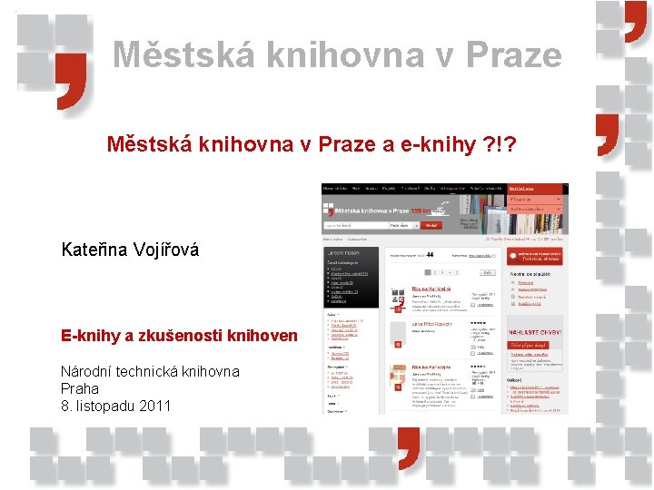 Městská knihovna v Praze a e-knihy ? !? Kateřina Vojířová E-knihy a zkušenosti knihoven