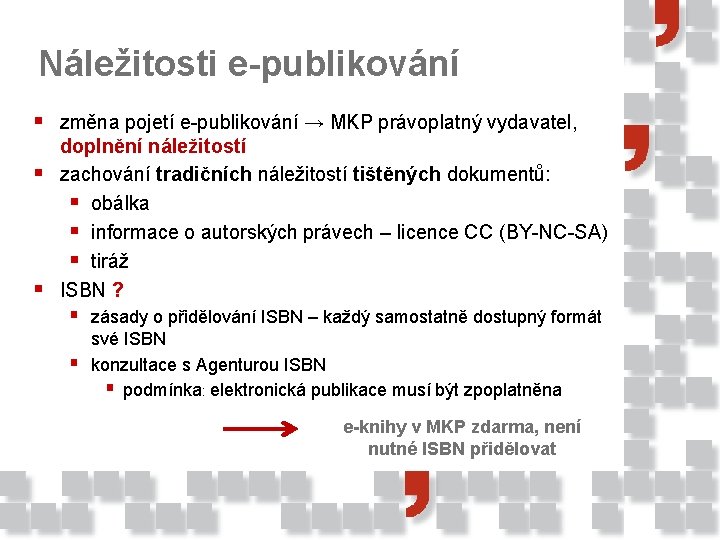 Náležitosti e-publikování § změna pojetí e-publikování → MKP právoplatný vydavatel, § § doplnění náležitostí