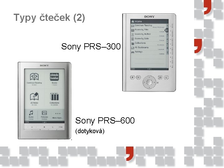 Typy čteček (2) Sony PRS‒ 300 Sony PRS‒ 600 (dotyková) 