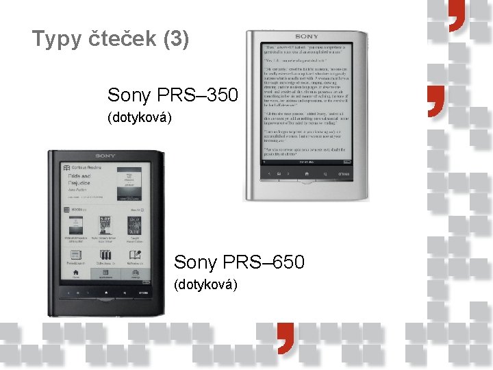 Typy čteček (3) Sony PRS‒ 350 (dotyková) Sony PRS‒ 650 (dotyková) 