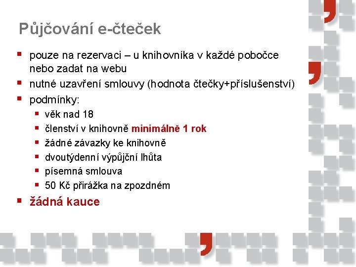 Půjčování e-čteček § pouze na rezervaci – u knihovníka v každé pobočce § §